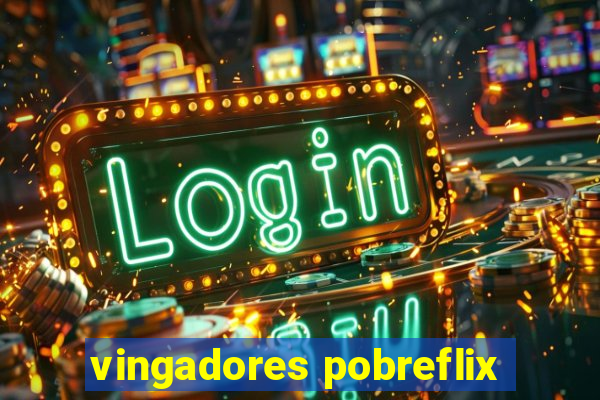 vingadores pobreflix